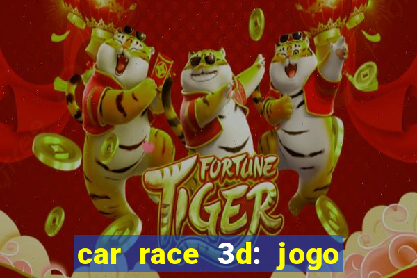 car race 3d: jogo de carros